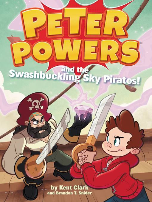 Title details for Peter Powers and the Swashbuckling Sky Pirates! by Kent Clark - Wait list